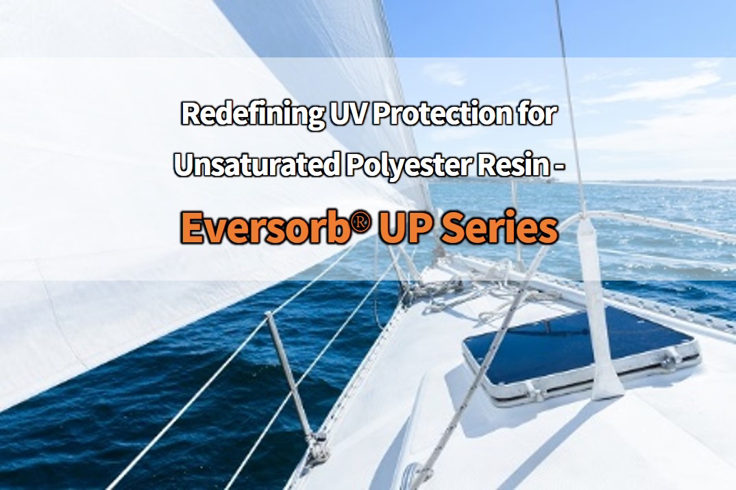 Redefining UV Protection for Unsaturated Polyester Resin: Eversorb UP Series Light Stabilizers